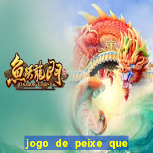 jogo de peixe que ganha dinheiro